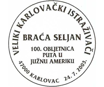 VELIKI KARLOVAČKI ISTRAŽIVAČI - BRAĆA SELJAN - 100. OBLJETNICA PUTA U JUŽNU AMERIKU